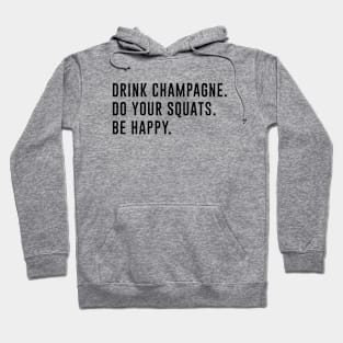 Drink Champagne Do Your Squats Be Happy Hoodie